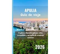 APULIA Guía de viaje 2026: Explora vibrantes plazas, calas escondidas y un sinfín de senderos costeros