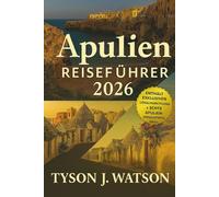 Apulien Reiseführer 2026: Entdecken Sie Süditaliens versteckte Dörfer, Küstenorte, lokale Küche und kulturelle Schätze mit Expertenrouten und Insidertipps (The Ultimate Travel Companion (German))