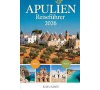 Apulien Reiseführer 2026: Erleben Sie Alberobello, Lecce, Ostuni, Polignano a Mare, Gargano-Nationalpark, Castel del Monte, lokale Küche, Strände und Top-Attraktionen in Italiens Ferse