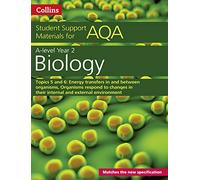 AQA A Level Biology Year 2 Topics 5 and 6: Energy transfers in and between organisms, Organisms respond to changes in their internal and external environment (Collins Student Support Materials)