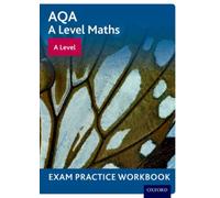 AQA A Level Maths: A Level Exam Practice Workbook