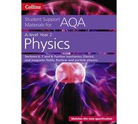 AQA A Level Physics Year 2 Sections 6, 7 and 8: Further mechanics, Electric and magnetic fields, Nuclear and particle physics (Collins Student Support Materials)