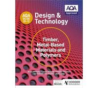 AQA GCSE (9-1) Design and Technology: Timber, Metal-Based Materials and Polymers