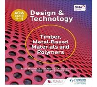 AQA GCSE (9-1) Design and Technology: Timber, Metal-Based Materials and Polymers Book Dan Hughes Multi One Size