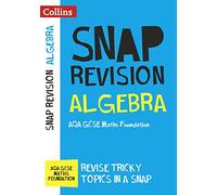 AQA GCSE 9-1 Maths Foundation Algebra (Papers 1, 2 & 3) Revision Guide: Ideal for home learning, 2023 and 2024 exams (Collins GCSE Grade 9-1 SNAP Revision)