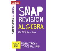 AQA GCSE 9-1 Maths Higher Algebra (Papers 1, 2 & 3) Revision Guide: Ideal for home learning, 2023 and 2024 exams (Collins GCSE Grade 9-1 SNAP Revision)