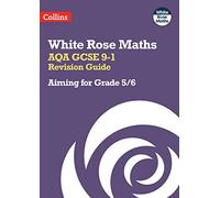 AQA GCSE 9-1 Revision Guide: Aiming for Grade 5/6: Ideal for the 2025 and 2026 exams (White Rose Maths)