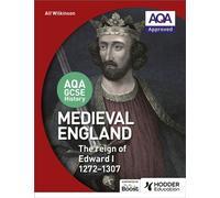 AQA GCSE History: Medieval England - the Reign of Edward I 1272-1307