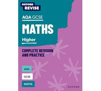 Oxford Revise: AQA GCSE Mathematics: Higher Complete Revision and Practice: (Oxford Revise)