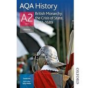 AQA History A2 Unit 3 British Monarchy: the Crisis of State, 1642-1689