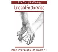 AQA Poetry Anthology Love and Relationships : Model Essays and Guide Grades 9-1