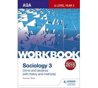 AQA Sociology for A Level Workbook 3: Crime and Deviance with Theory