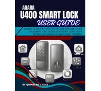 AQARA U400 SMART LOCK USER GUIDE: Complete Step-by-Step Setup, HomeKit Fixes, UWB Unlocking, and Troubleshooting Connection Issues for Seamless Smart Home Control
