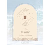 Aqua Arcana: A 28 day Grimoire of Water Magic and Manifestation to Unleash the Mystical Potency of Water: Invoke, Conjure, Bless and Discover the ... with Daily Teachings, Rituals and Practices)