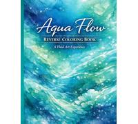 Aqua Flow: Reverse Coloring Workbook: A Fluid Art Experience for Creative Mindfulness and Stress Relief