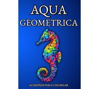 Aqua Geométrica: Libro de colorear para adultos con animales marinos estilo Low Poly y Mosaicos para aliviar el estrés y la ansiedad.
