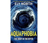 Aqua Phobia: The Body In The River: A DCI Finnegan Yorkshire Crime Thriller - Prequel