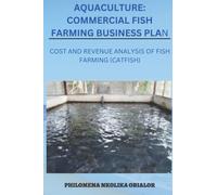 AQUACULTURE: Commercial Fish Farming Business Plan: Cost and Revenue Analysis of Fish Farming (catfish)