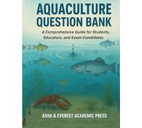 Aquaculture Question Bank: A Comprehensive Guide for Students, Educators, and Exam Candidates (AQUACULTURE AND FISHERIES QUESTION BANK)