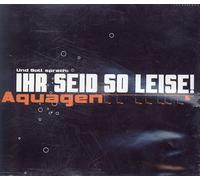 Aquagen - Ihr Seid So Leise