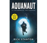 Aquanaut: A Life Beneath The Surface - The Inside Story of the Thai Cave Rescue