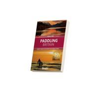 Aquaplanet Paddling Britain: 50 Best Places To Explore By SUP, Kayak Or Canoe