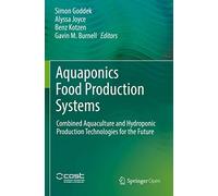 Aquaponics Food Production Systems: Combined Aquaculture and Hydroponic Production Technologies for the Future