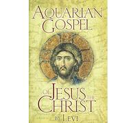 AQUARIAN GOSPEL OF JESUS hb: The Story of Jesus and How He Attained the Christ Consciousness Open to All