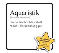 Aquaristik: Fische beobachten statt reden - Entspannung pur. Das lustige Geschenkbuch für Mann, Frau, Kollege, Freund zu Geburtstag, Weihnachten