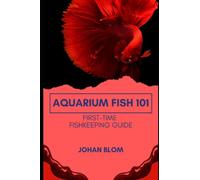 Aquarium Fish 101: First-Time Fishkeeping Guide