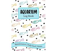 Aquarium Log Book: Aquarium Maintenance & Daily Feeding Notebook, Home Fish Tank Log Book