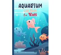 Aquarium Log Book for Kids: Home Fish Tank Logbook for for children, Journal to Keep Record Of Your Aquarium Care and Maintenance