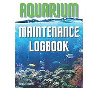 Aquarium Maintenance Logbook: Must Have Aquarium Maintenance Journal For People Who Love And Keep Fish I Gift For Fish Tank Owners