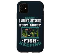 Aquarium Sorry I was Busy Fish Keeping Fish Keeper Aquarist Case for iPhone 11