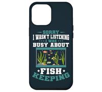 Aquarium Sorry I was Busy Fish Keeping Fish Keeper Aquarist Case for iPhone 12 Pro Max