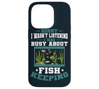 Aquarium Sorry I was Busy Fish Keeping Fish Keeper Aquarist Case for iPhone 14 Pro