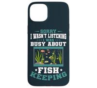 Aquarium Sorry I was Busy Fish Keeping Fish Keeper Aquarist Case for iPhone 15 Plus