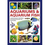 Aquariums & Aquarium Fish: A practical guide to identifying and keeping freshwater and marine fishes