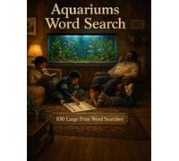 Aquariums Word Search: 100 Large Print Puzzles for Fishkeepers, Aquarium Lovers, and Anyone Drawn to the Underwater World (Animal Companions)