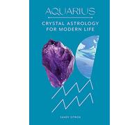 Aquarius: Crystal Astrology for Modern Life