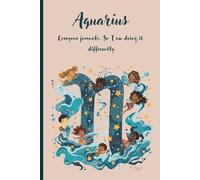 Aquarius: Everyone journals. So I am doing it differently