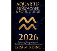 Aquarius Horoscope & Soul Guide 2026: Visionary Freedom, Collective Evolution, and the Courage to Be Yourself: 11 (Zodiac Horoscope & Soul Guide 2026)