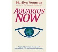 Aquarius Now: Radical Common Sense and Reclaiming Our Personal Sovereignty