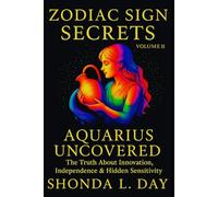 Aquarius Uncovered: The Truth About Innovation, Independence & Hidden Sensitivity (Zodiac Sign Secrets: What They Never Tell You)