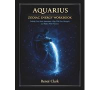 Aquarius Zodiac Energy Workbook: Think Differently, Embrace Change, and Align With Your Vision Through Reflection, Shadow Work, and Intentional Growth