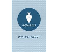 Aquarius Zodiac Psychologist: Aquarius Horoscope Journal Notebook. Cute Gift for Psychologists.