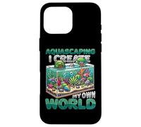 Aquascaping I Create My Own World Aquascaper Case for iPhone 16 Pro Max