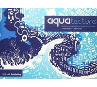 Aquatecture: Buildings Designed to Live and Work with Water