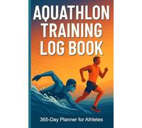 Aquathlon Training Log Book: 365-Day Planner for Athletes: Daily Swim & Run Tracker, Year Round Performance and Race Prep Journal