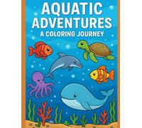 Aquatic Adventures: A Fun Ocean Coloring Journey for Kids: Sea Life, Ocean Animals, and Underwater Fun for Kids Ages 4-8